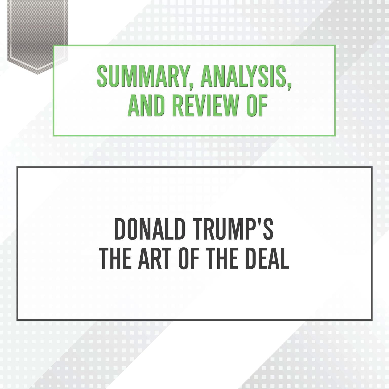 Summary, Analysis, and Review of Donald Trumps The Art of the Deal Audiobook, by Start Publishing Notes