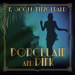 Porcelain and Pink Audiobook, by F. Scott Fitzgerald