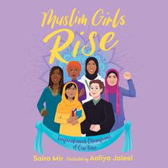 Muslim Girls Rise: Inspirational Champions of Our Time Audiobook, by Saira Mir