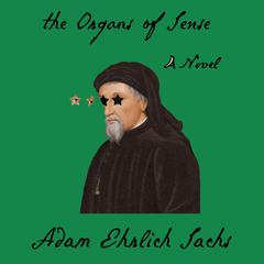The Organs of Sense Audiobook, by Adam Ehrlich Sachs
