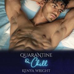 Quarantine and Chill Audiobook, by Kenya Wright