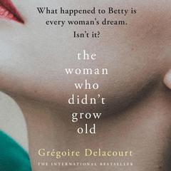 Woman Who Didnt Grow Old Audiobook, by Gregoire Delacourt