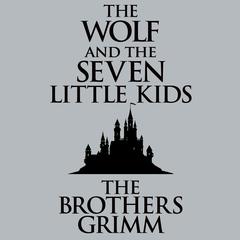 The Wolf and the Seven Little Kids Audiobook, by The Brothers Grimm
