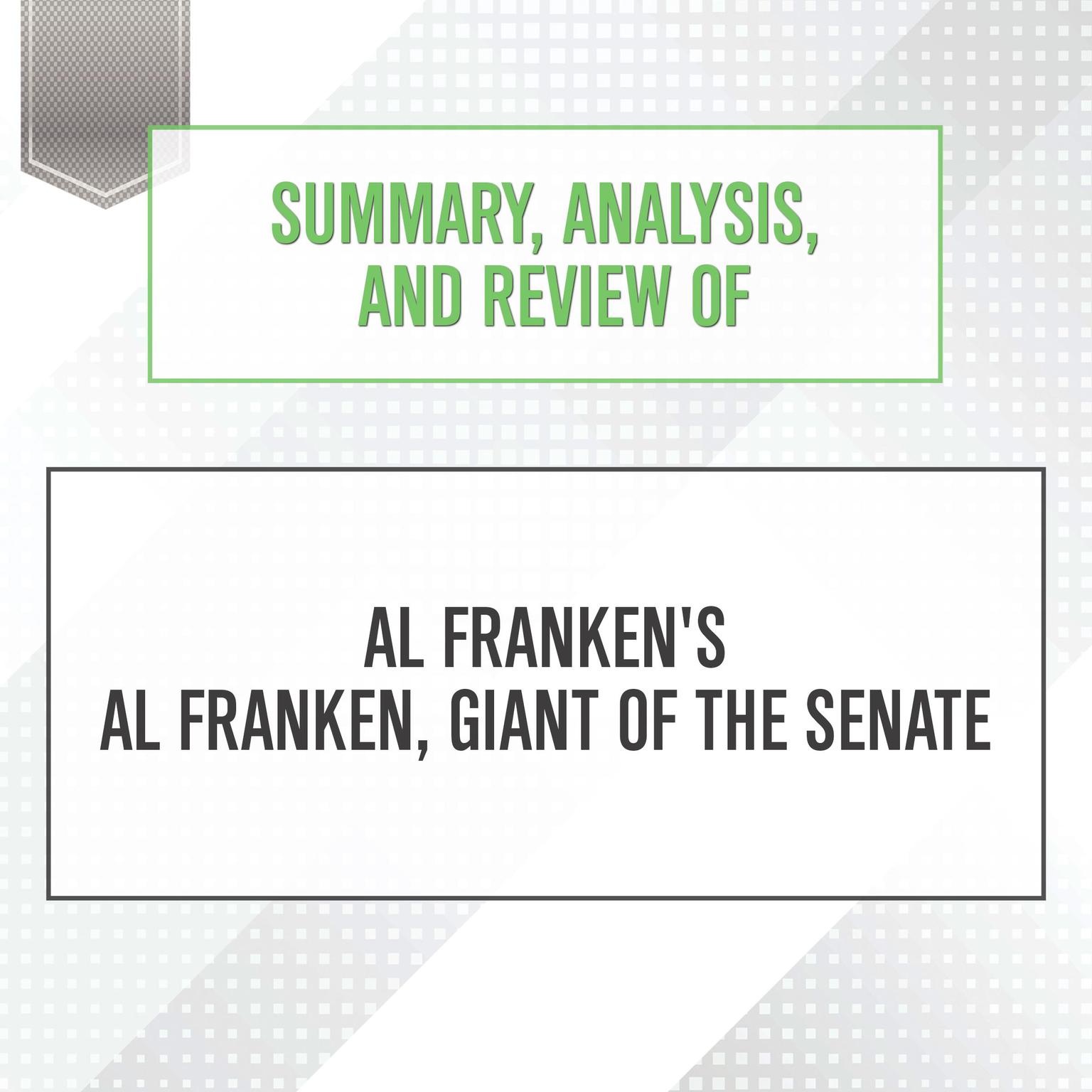 Summary, Analysis, and Review of Al Frankens Al Franken, Giant of the Senate Audiobook, by Start Publishing Notes