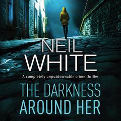 The Darkness Around Her Audiobook, by Neil White