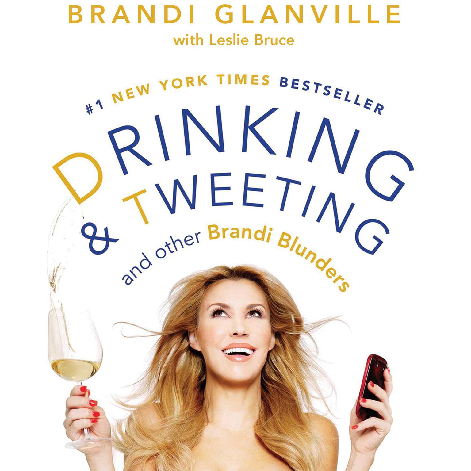 Drinking and Tweeting: And Other Brandi Blunders Audiobook, by Brandi Glanville