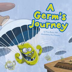 A Germs Journey Audiobook, by Thom Rooke, M.D.