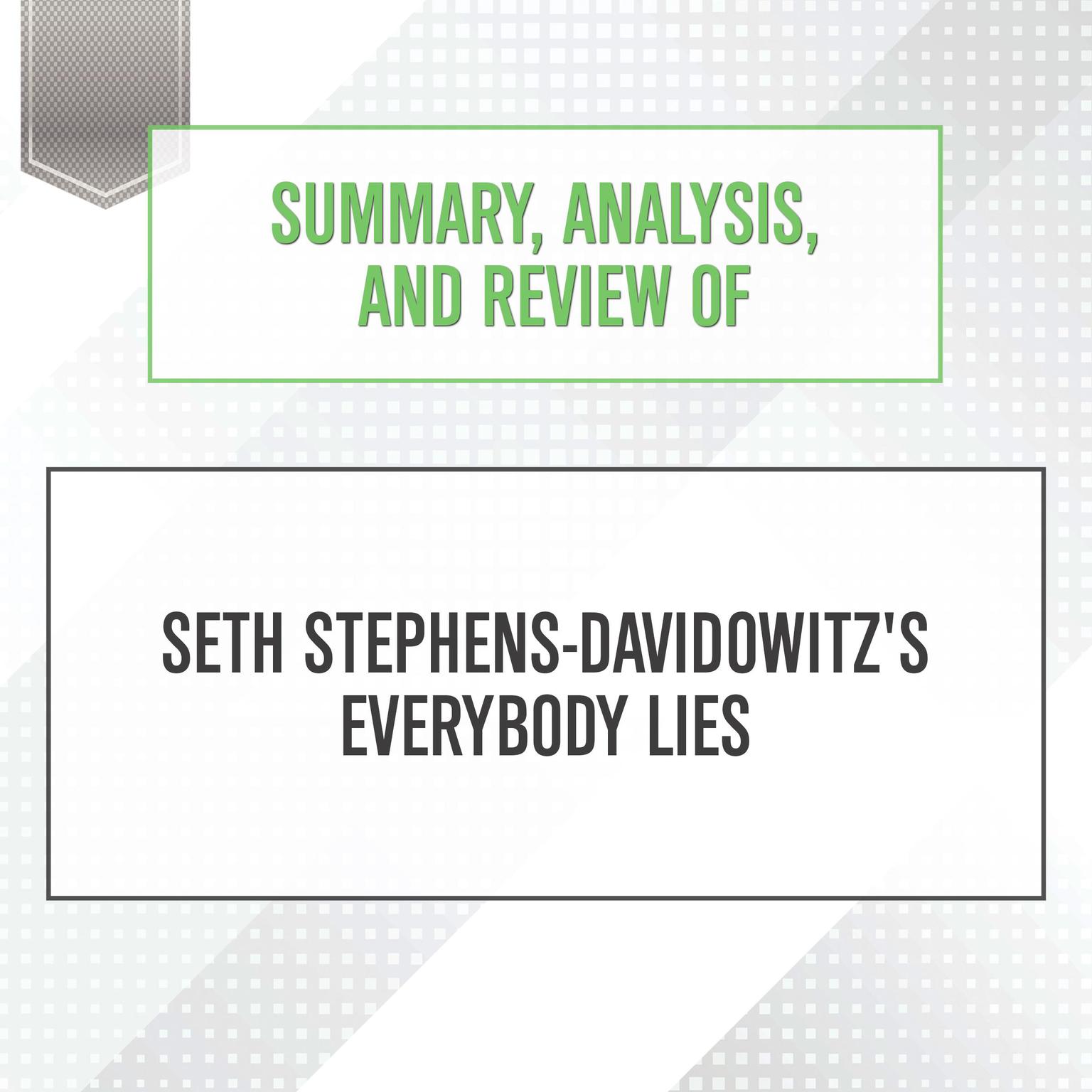 Summary, Analysis, and Review of Seth Stephens-Davidowitzs Everybody Lies Audiobook, by Start Publishing Notes