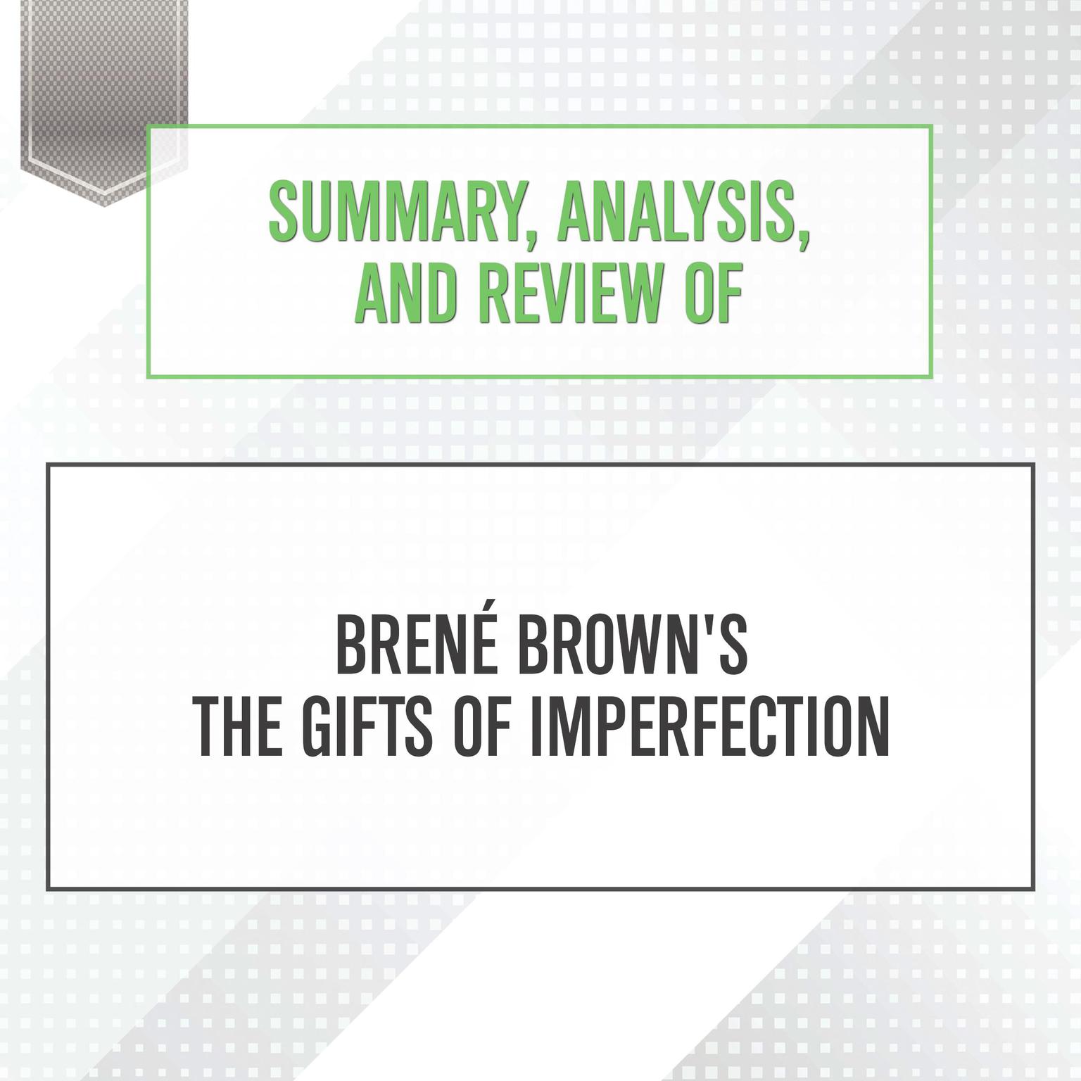 Summary, Analysis, and Review of Brene Browns The Gifts of Imperfection Audiobook, by Start Publishing Notes