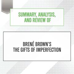 Summary, Analysis, and Review of Brene Brown's The Gifts of Imperfection Audiobook, by Start Publishing Notes