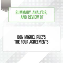 Summary, Analysis, and Review of Don Miguel Ruiz's The Four Agreements Audiobook, by Start Publishing Notes