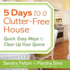 5 Days to a Clutter-Free House: Quick, Easy Ways to Clear Up Your Space Audibook, by Sandra Felton