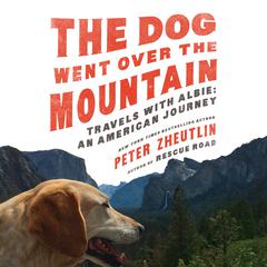The Dog Went Over the Mountain: Travels With Albie: An American Journey Audiobook, by Peter Zheutlin