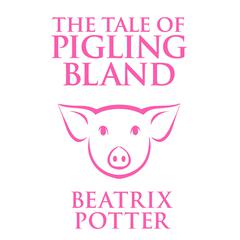 The Tale of Pigling Bland Audiobook, by Beatrix Potter