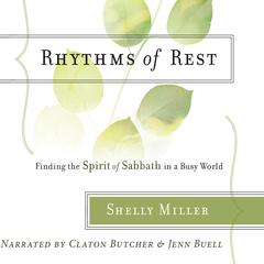 Rhythms of Rest: Finding the Spirit of Sabbath in a Busy World Audiobook, by Shelly Miller