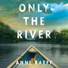 Only the River Audiobook, by Anne Raeff