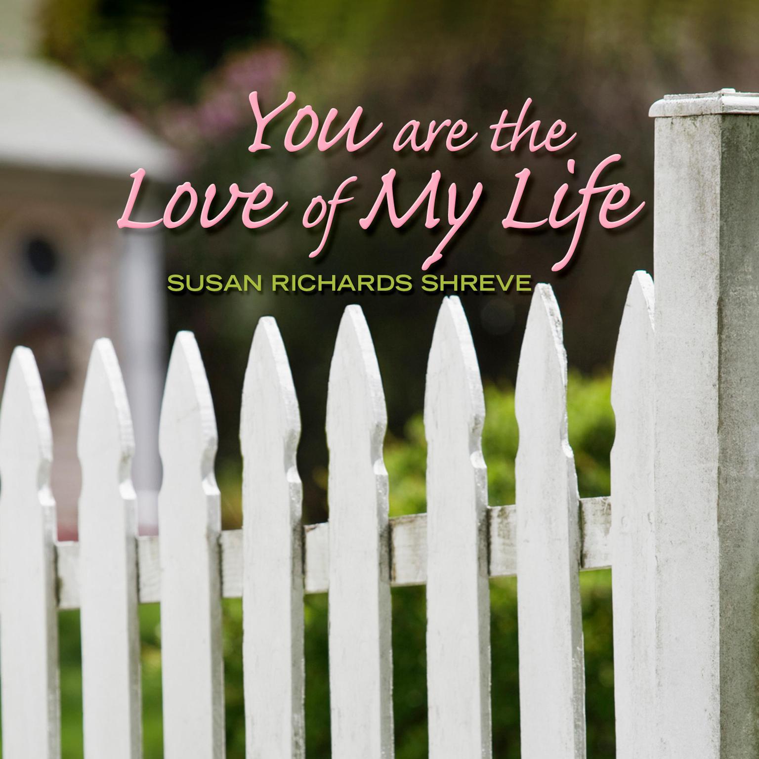 You Are the Love of My Life Audiobook, by Susan Richards Shreve