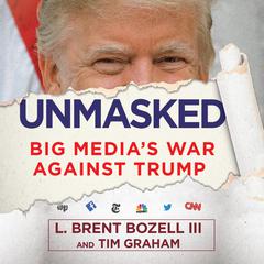 Unmasked: Big Medias War Against Trump Audiobook, by L. Brent Bozell