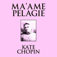 Ma'ame Pelagie Audiobook, by Kate Chopin