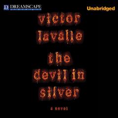 The Devil in Silver Audiobook, by Victor LaValle