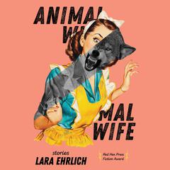Animal Wife Audiobook, by Lara Ehrlich