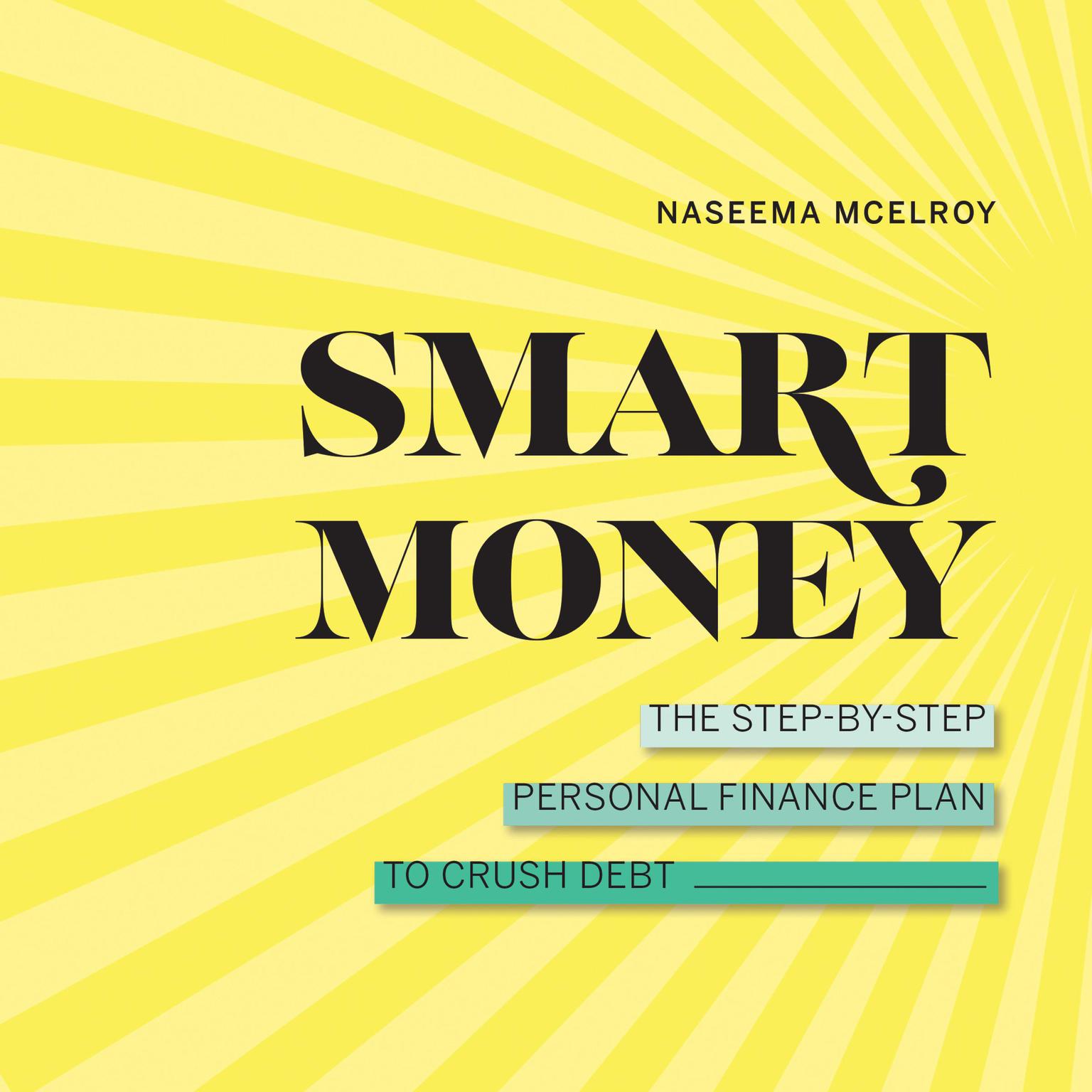 Smart Money: The Step-by-Step Personal Finance Plan to Crush Debt Audiobook, by Naseema McElroy