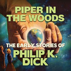 Piper in the Woods Audiobook, by Philip K. Dick