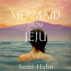 The Mermaid from Jeju Audibook, by Sumi Hahn