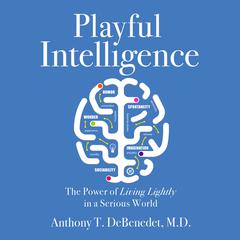 Playful Intelligence Audiobook, by Anthony T. DeBenedet