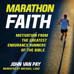 Marathon Faith: Motivation from the Greatest Endurance Runners of the Bible Audiobook, by John Van Pay