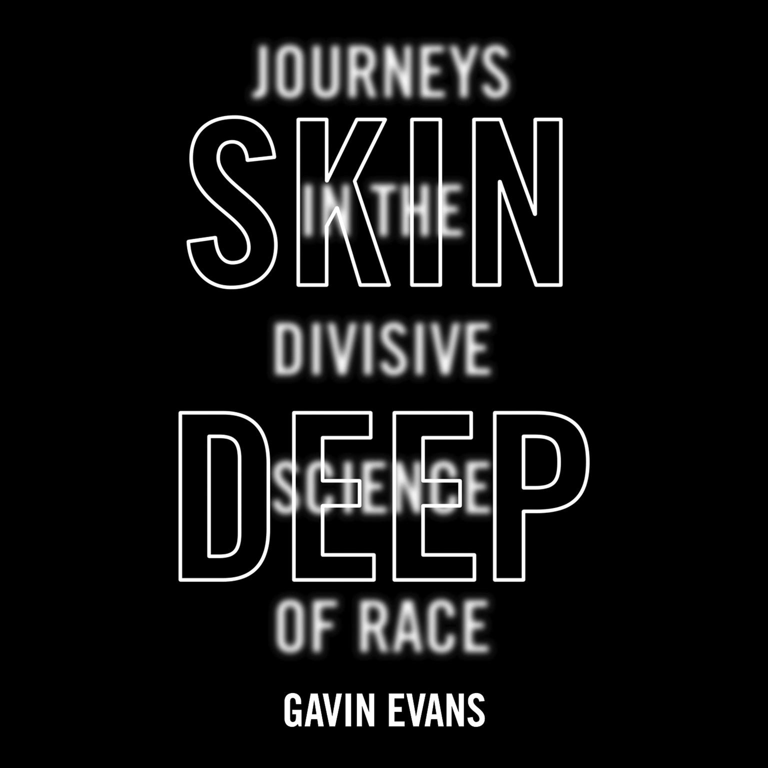 Skin Deep: Journeys in the Divisive Science of Race Audiobook, by Gavin Evans