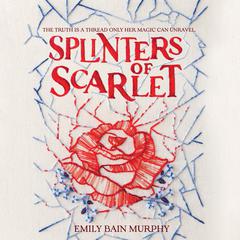 Splinters of Scarlet Audiobook, by Emily Bain Murphy