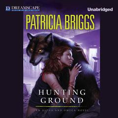 Hunting Ground: An Alpha and Omega Novel Audiobook, by Patricia Briggs