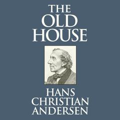The Old House Audiobook, by Hans Christian Andersen