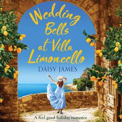 Wedding Bells at Villa Limoncello: A feel good holiday romance Audiobook, by Daisy James