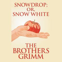 Snowdrop (or, Snow White) Audiobook, by The Brothers Grimm