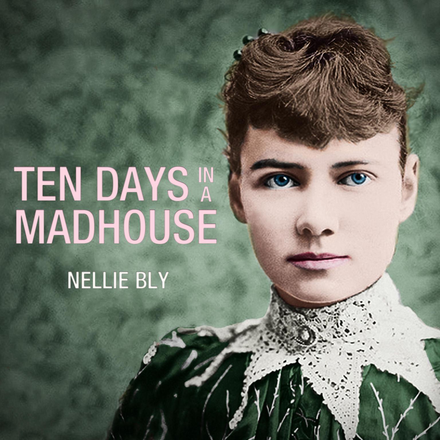 Ten Days in a Mad-House Audiobook, by Nellie Bly