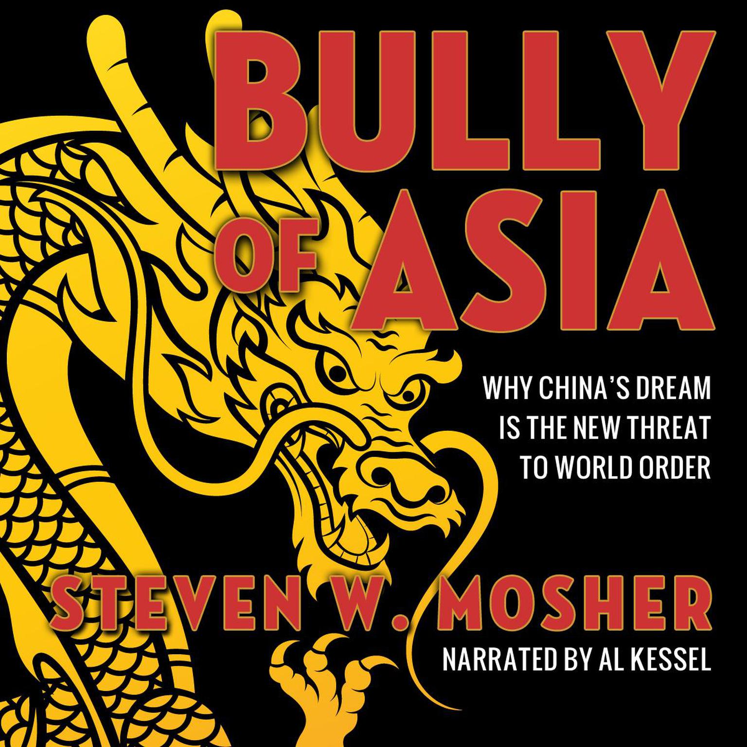 Bully of Asia: Why Chinas Dream is the New Threat to World Order Audiobook, by Steven W. Mosher