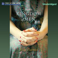 In the Kingdom of Men Audiobook, by Kim Barnes
