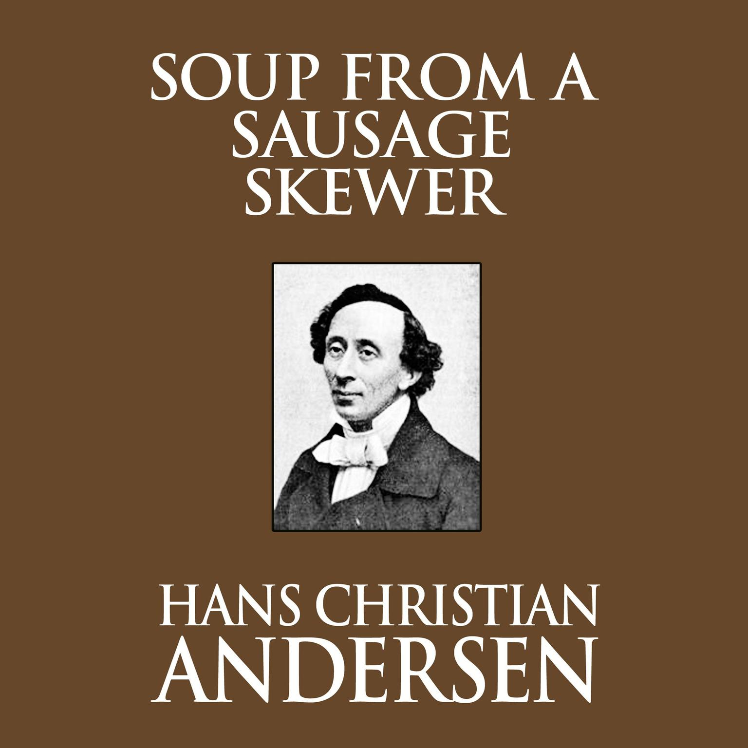 Soup from a Sausage Skewer Audiobook, by Hans Christian Andersen