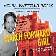 March Forward, Girl: From Young Warrior to Little Rock Nine Audiobook, by Melba Pattillo Beals