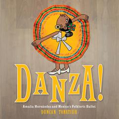 Danza!: Amalia Hernandez and El Ballet Folklorico de Mexico Audiobook, by Duncan Tonatiuh