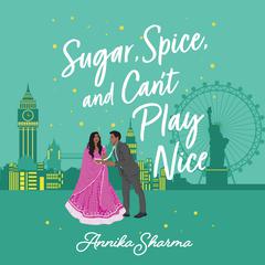 Sugar, Spice, and Cant Play Nice Audiobook, by Annika Sharma
