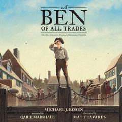 A Ben Of All Trades: The Most Inventive Boyhood of Benjamin Franklin Audiobook, by Michael J. Rosen