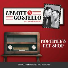 Abbott and Costello: Mortimers Pet Shop Audiobook, by Bud Abbott