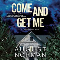 Come and Get Me: A Caitlin Bergman Novel Audiobook, by August Norman