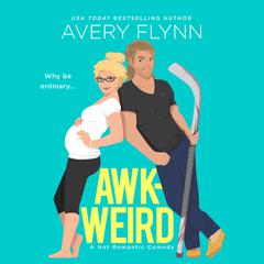 AWK-WEIRD: A Hot Hockey Romantic Comedy Audiobook, by Avery Flynn