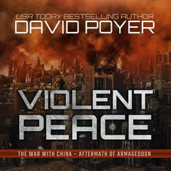 Violent Peace: The War with China: Aftermath of Armageddon Audiobook, by David Poyer