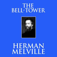 The Bell-Tower Audiobook, by Herman Melville
