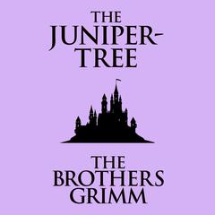 The Juniper-Tree Audiobook, by The Brothers Grimm